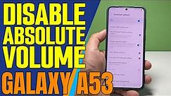 How To Turn On Disable Absolute Volume On Samsung Galaxy A53