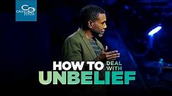 How to Deal with Unbelief - Sunday Service