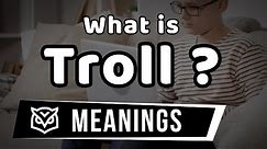 What is "TROLL"? | Troll Meaning