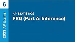 6 | FRQ (Part A: Inference) | Practice Sessions | AP Statistics