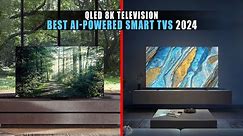 5 Best AI-Powered Smart TVs 2024 | Top QLED 8K Television