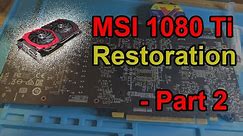 [Restoration] Heavily corroded MSI 1080Ti (Slow pace vid) - Part 2