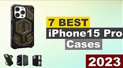 Top 7 Best Cases For Apple NEW Release iPhone 15 Pro 2023 !