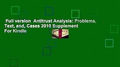 Full version Antitrust Analysis: Problems, Text, and, Cases 2010 Supplement For Kindle
