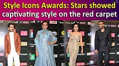 Style Icons Awards: Stars showed captivating style on the red carpet
