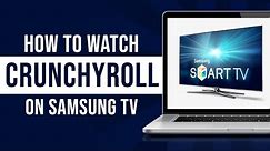 How to Watch Crunchyroll on Samsung TV (Tutorial)