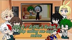 My Hero Academia Reacts to "Stop calling me dad-" meme MHA/BNHA (GC/GL) • CookieKittyKat •
