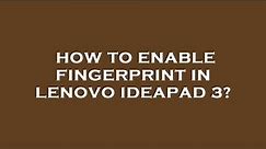 How to enable fingerprint in lenovo ideapad 3?