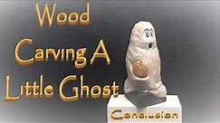 Wood Carving a Halloween Ghost - Easy Knife Only Carve - Conclusion