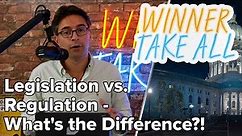 Legislation vs. Regulation - What's the Difference?! | Winner Take All