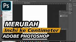 Cara Merubah Ukuran Inchi ke Centimeter di Photoshop | Tutorial On Photoshop For Beginners #2
