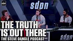 The Truth is Out There | The Steve Dangle Podcast