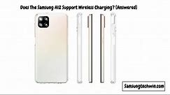 Does The Samsung A12 Support Wireless Charging? [Detailed Guide]