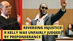 Reversing injustice: R Kelly was unfairly judged by preponderance yet his case was criminal