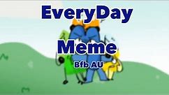 Everyday meme. (Bfb AU)