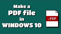 How to make a PDF from any document in Windows 10