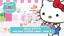 Hello Kitty Holiday Cookie Swap (Part 2) | Hello Kitty and Friends Supercute Adventures S8 EP14