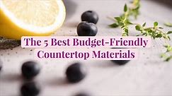 The 5 Best Budget-Friendly Countertop Materials