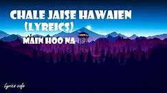 Chale Jaise Hawaien Lyrical Video |full video|Main Hoo Na,Shah Rukh,Zayed Khan,Amrita Rao|LyricsCafe