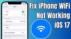 How To Fix WiFi Not Working on iPhone in iOS 17 | Fix iPhone Not Connecting to WiFi