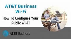 AT&T Business Wi-Fi: How to configure your Public Wi-Fi
