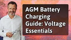AGM Battery Charging Guide: Voltage Essentials