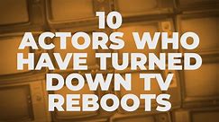 10 Actors Who Have Turned Down TV Reboots