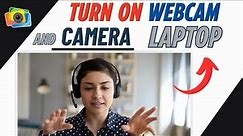 How To Turn On Webcam & Camera In Windows 10/11 - Easy Guide