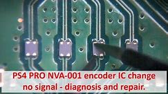 PS4 PRO HDMI Encoder IC change no signal - diagnosis and repair. NVA-001 (applies to all boards)