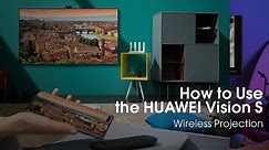 How to Use the HUAWEI Vision | Wireless Projection