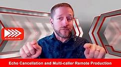 Echo Cancellation and Multi-caller Remote Production
