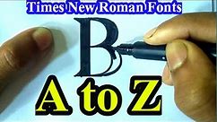 Times New Roman fonts A to Z | Calligraphy writing | Easy for Assignment-Project