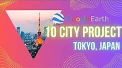 Google Earth 10 City Project- Tokyo, Japan