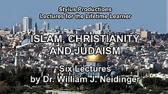 Islam, Christianity and Judaism: 6 Lectures by Dr. William J. Neidinger