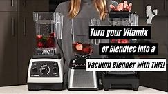 Turn your Vitamix or Blendtec into a Vacuum Blender with THIS!