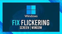 Fix Screen/Programs Flickering & Flashing | Windows Guide