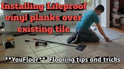 Installing Lifeproof vinyl planks over existing tile