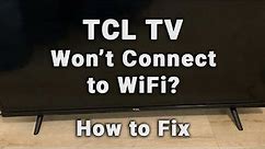 How to Fix a TCL TV that Won't Connect to WiFi | 10-Min Fix