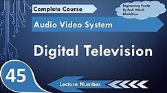 Digital Television or DTV, Classifications of DTV, Signal transmission of DTV, Merits of DTV