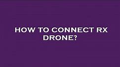 How to connect rx drone?