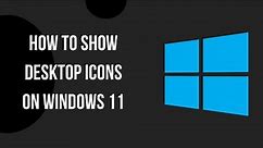 How to Show Desktop Icons on Windows 11