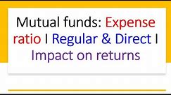 Mutual fund Expense ratio & Difference of regular vs direct mutual fund