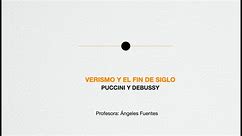 EL ARTE DE ESCUCHAR MÚSICA. EL VERISMO Y EL FIN DE SIGLO. Puccini y Debussy. Ángeles Fuentes
