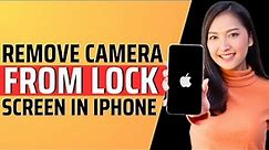 How to remove camera from lock screen in iPhone - Full Guide 2023