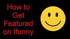 How to get Featured on Ifunny (SpeedRun)