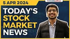 Today's Stock Market News - 05/04/2024 | Aaj ki Taaza Khabar