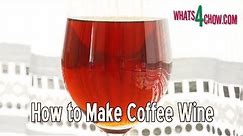 How to Make Coffee Wine - Homemade Coffee Wine
