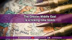 The Greater Middle East is a ticking time bomb.
