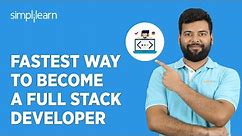 Fastest Way to Become a Full Stack Developer | How to Become a Full Stack Developer | Simplilearn