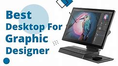 5 Best Desktop Computer for Graphic Designer